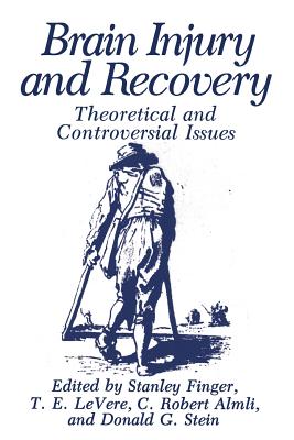 Brain Injury and Recovery: Theoretical and Controversial Issues - Almli, C Robert (Editor), and Finger, Stanley, MD (Editor), and Levere, T E (Editor)