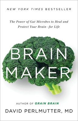 Brain Maker: The Power of Gut Microbes to Heal and Protect Your Brain for Life - Perlmutter, David, MD, M D