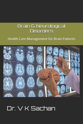 Brain & Neurological Disorders: Health Care Management for Brain Patients - Sachan, V K, Dr.