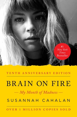 Brain on Fire (10th Anniversary Edition): My Month of Madness - Cahalan, Susannah