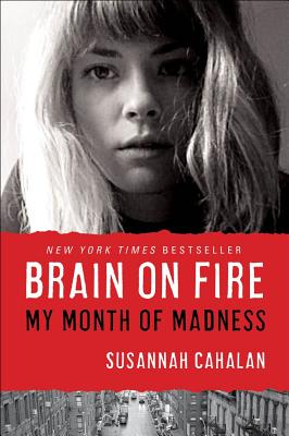 Brain on Fire: My Month of Madness - Cahalan, Susannah