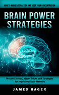 Brain Power Strategies: How to Avoid Distraction and Keep Your Concentration (Proven Memory Hacks Tricks and Strategies for Improving Your Memory)