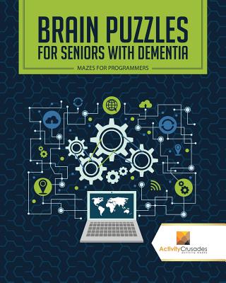 Brain Puzzles for Seniors with Dementia: Mazes for Programmers - Activity Crusades