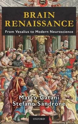 Brain Renaissance: From Vesalius to Modern Neuroscience - Catani, Marco, Prof., and Sandrone, Stefano