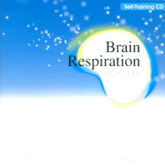 Brain Respiration: Making Your Brain Productive, Creative, and Peaceful