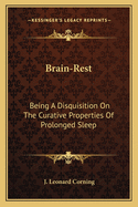 Brain-Rest: Being a Disquisition on the Curative Properties of Prolonged Sleep