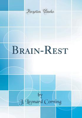 Brain-Rest (Classic Reprint) - Corning, J Leonard