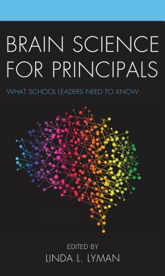 Brain Science for Principals: What School Leaders Need to Know - Lyman, Linda L (Editor)