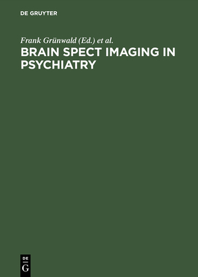 Brain Spect Imaging in Psychiatry - Grnwald, Frank (Editor), and Kasper, S (Editor), and Biersack, H -J (Editor)