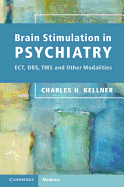 Brain Stimulation in Psychiatry: ECT, DBS, TMS and Other Modalities