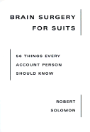 Brain Surgery for Suits: 56 Things Every Account Person Should Know