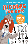 Brain Twisters: Riddles for Kids: Over 200 Brilliant Puzzles