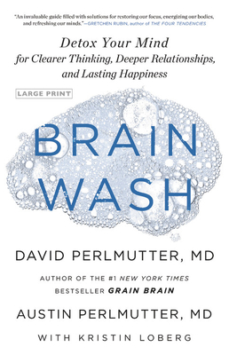 Brain Wash: Detox Your Mind for Clearer Thinking, Deeper Relationships, and Lasting Happiness - Perlmutter, Austin, MD, and Perlmutter, David, MD