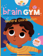 BrainGym: Essential Skills for Growing Minds. Bilateral Coordination for Kids Aged 3-6: A guide to help kids to develop bilateral coordination skills