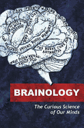 Brainology: The Curious Science of Our Minds