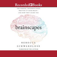 Brainscapes: The Warped, Wondrous Maps Written in Your Brain-And How They Guide You
