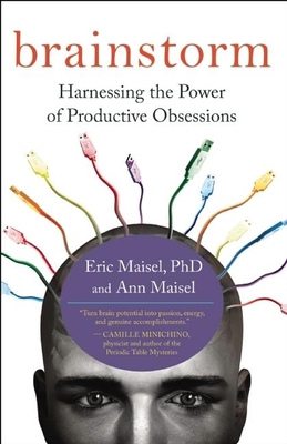 Brainstorm: Harnessing the Power of Productive Obsessions - Maisel, Eric, PH.D., PH D, and Maisel, Ann