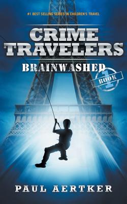 Brainwashed: Crime Travelers Spy School Mystery & International Adventure Series - Aertker, Paul