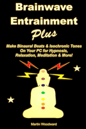 Brainwave Entrainment Plus: Make Binaural Beats & Isochronic Tones on Your PC for Hypnosis, Relaxation, Meditation & More!