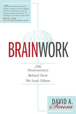 Brainwork: The Neuroscience Behind How We Lead Others - Sousa, David A, Dr.