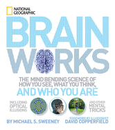 Brainworks: The Mind-bending Science of How You See, What You Think, and Who You Are OR A Journey to the Depths of Your Mind