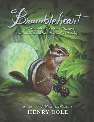 Brambleheart: A Story about Finding Treasure and the Unexpected Magic of Friendship - Cole, Henry