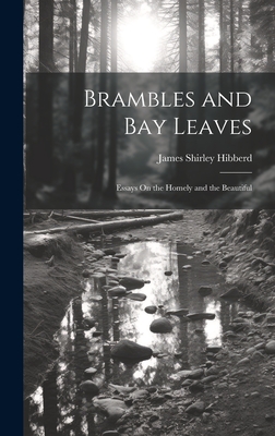 Brambles and Bay Leaves: Essays On the Homely and the Beautiful - Hibberd, James Shirley