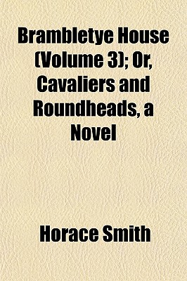 Brambletye House (Volume 3); Or, Cavaliers and Roundheads, a Novel - Smith, Horace