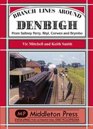 Branch Lines Around Denbigh: From Saltney Ferry, Rhyl, Corwen and Brymbo