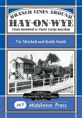 Branch Lines Around Hay-on-Wye: Including the Golden Valley Line - Mitchell, Vic, and Smith, Keith