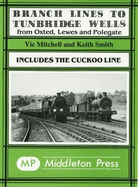 Branch Lines to Tunbridge Wells: Including the Cuckoo Line - Mitchell, Vic, and Smith, Keith