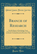 Branch of Research: Monthly Report of Dendrology, Forest Experiment Stations, Forest Products, Forest Economics, Grazing Research; December, 1926 (Classic Reprint)