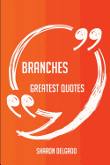 Branches Greatest Quotes - Quick, Short, Medium or Long Quotes. Find the Perfect Branches Quotations for All Occasions - Spicing Up Letters, Speeches, and Everyday Conversations.