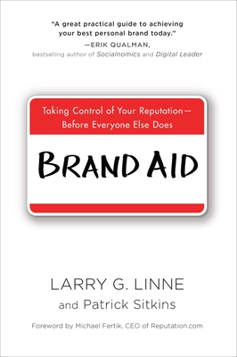 Brand Aid: Taking Control of Your Reputation--Before Everyone Else Does - Linne, Larry G, and Sitkins, Patrick