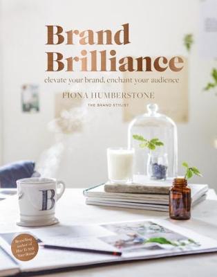 Brand Brilliance: Elevate Your Brand, Enchant Your Audience - Humberstone, Fiona