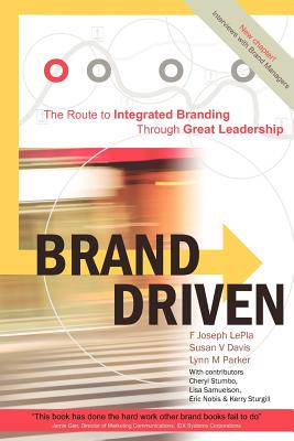 Brand Driven: The Route to Integrated Branding Through Great Leadership - Lepla, F Joseph, and Davis, Susan V, and Park, Lynn M