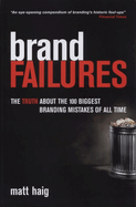 Brand Failures: The Truth About the 100 Biggest Branding Mistakes of All Time