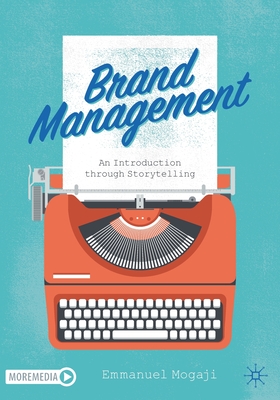 Brand Management: An Introduction Through Storytelling - Mogaji, Emmanuel