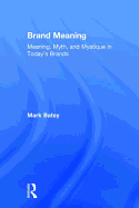 Brand Meaning: Meaning, Myth and Mystique in Today's Brands