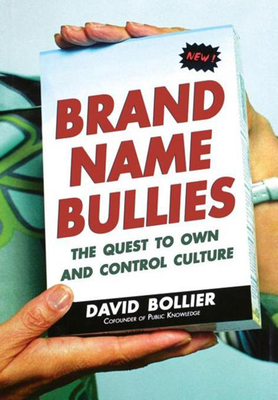 Brand Name Bullies: The Quest to Own and Control Culture - Bollier, David, Mr.