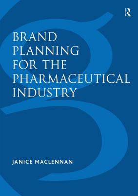 Brand Planning for the Pharmaceutical Industry - MacLennan, Janice