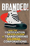 Branded!: How the Certification Revolution Is Transforming Global Corporations