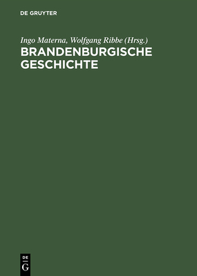 Brandenburgische Geschichte - Materna, Ingo (Editor), and Ribbe, Wolfgang (Editor), and Adamy, Kurt (Contributions by)