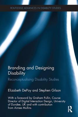 Branding and Designing Disability: Reconceptualising Disability Studies - DePoy, Elizabeth, and Gilson, Stephen