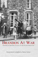 Brandon at War: Memories of Brandon, Suffolk, in the Second World War