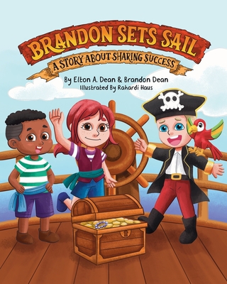 Brandon Sets Sail: A Story About Sharing Success - Dean, Elton A, and Dean, Brandon