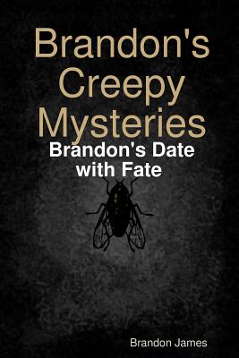 Brandon's Creepy Mysteries: Brandon's Date with Fate - James, Brandon