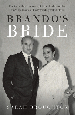 Brando's Bride: The incredibly true story of Anna Kashfi and her marriage to one of Hollywood's greatest stars - Broughton, Sarah