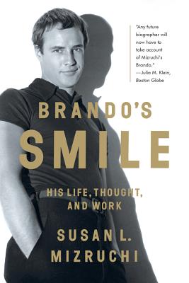 Brando's Smile: His Life, Thought, and Work - Mizruchi, Susan L