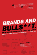 Brands and Bulls**t: Excel at the Former and Avoid the Latter. a Branding Primer for Millennial Marketers in a Digital Age.